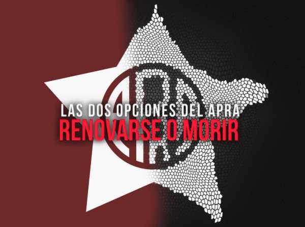 Las dos opciones del Apra: renovarse o morir