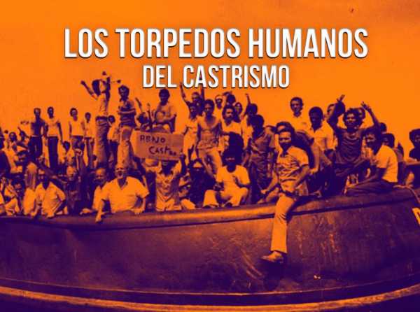 Los torpedos humanos del castrismo