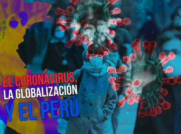 El coronavirus, la globalizaci&oacute;n y el Per&uacute;