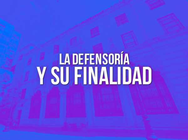 La Defensoría y su finalidad