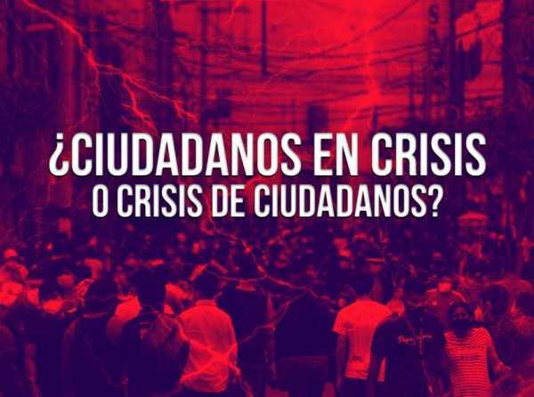 ¿Ciudadanos en crisis o crisis de ciudadanos?