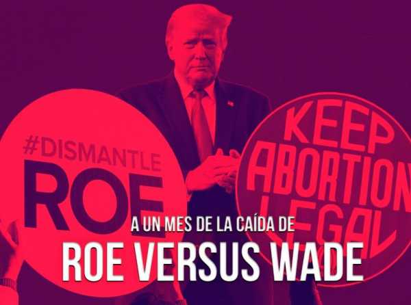 A un mes de la caída de Roe versus Wade