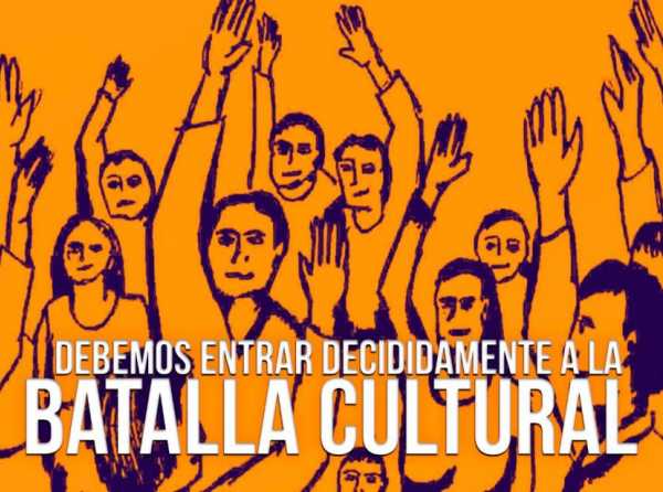 Debemos entrar decididamente a la batalla cultural