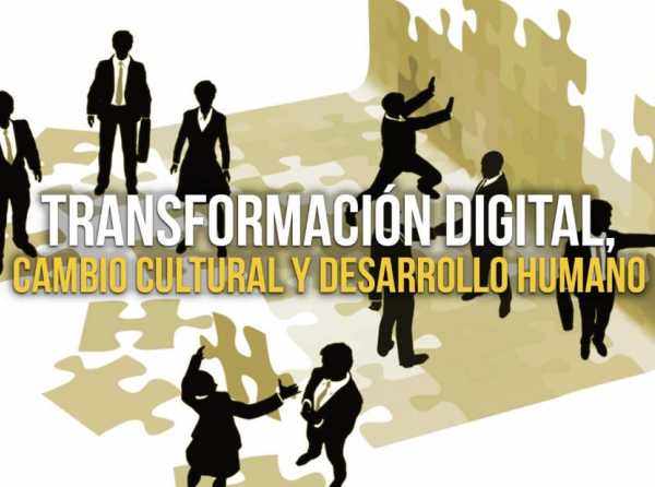 Transformación digital, cambio cultural y desarrollo humano