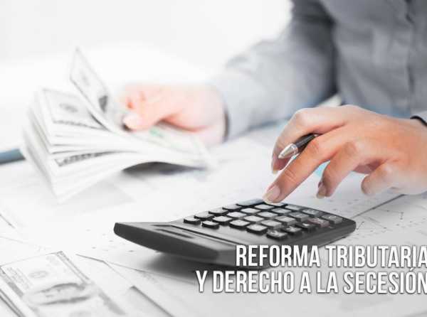 Reforma tributaria y derecho a la secesión