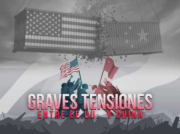 Graves tensiones entre EE.UU. y China