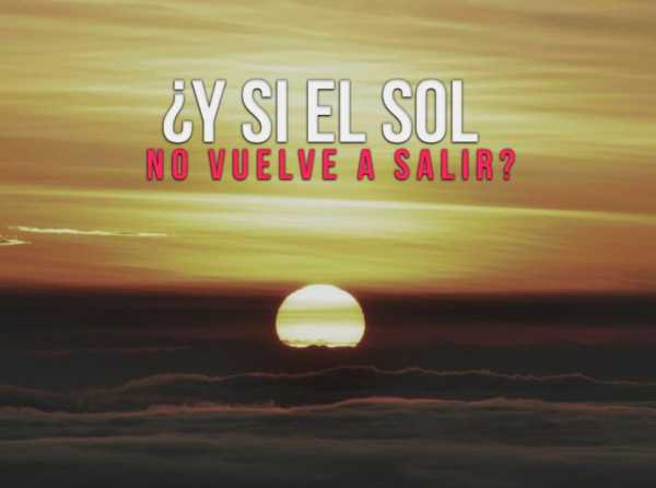 ¿Y si el Sol no vuelve a salir?