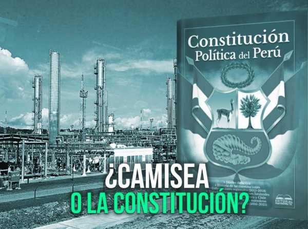 ¿Camisea o la Constitución?