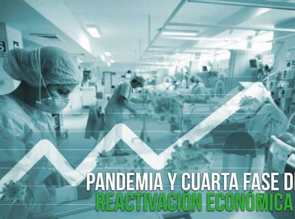 Pandemia y cuarta fase de reactivación económica