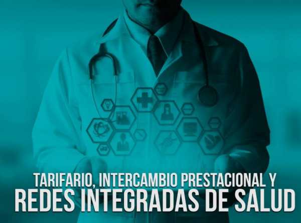 Tarifario, intercambio prestacional y Redes Integradas de Salud
