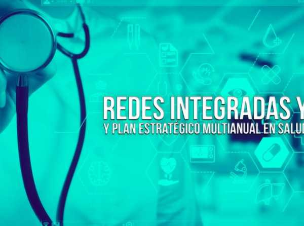 Redes Integradas y Plan Estratégico Multianual en Salud