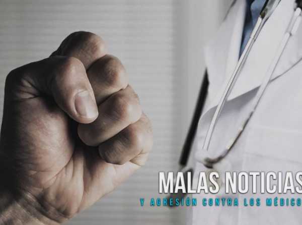 Malas noticias y agresión contra los médicos