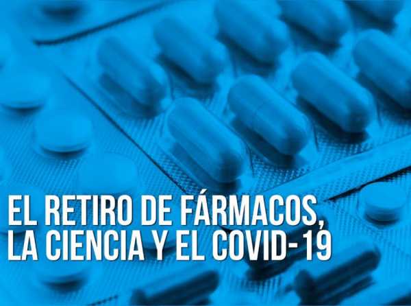 El retiro de fármacos, la ciencia y el Covid-19