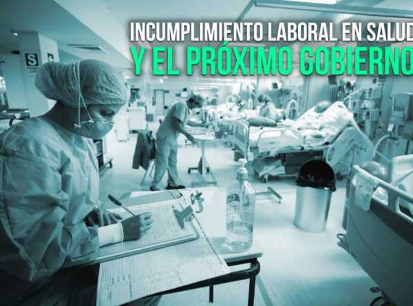 Incumplimiento laboral en Salud y el próximo gobierno