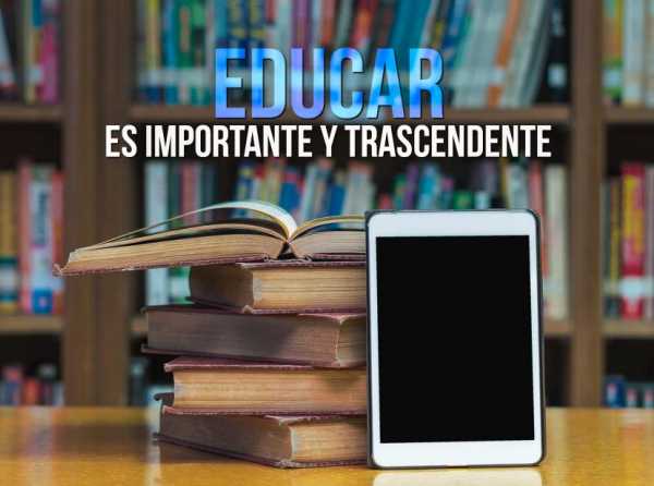 Educar es importante y trascendente