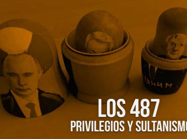 Los 487: privilegios y sultanismo