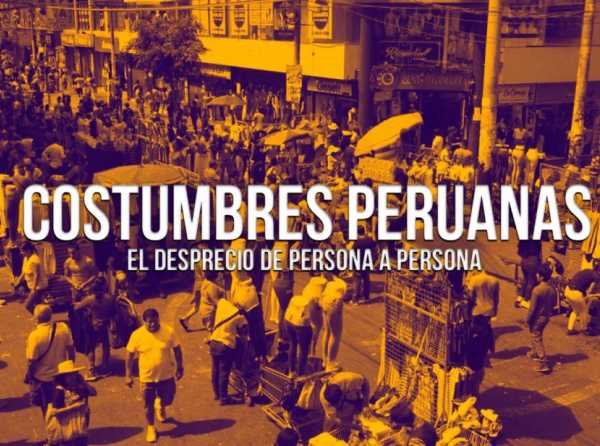 Costumbres peruanas: el desprecio de persona a persona 