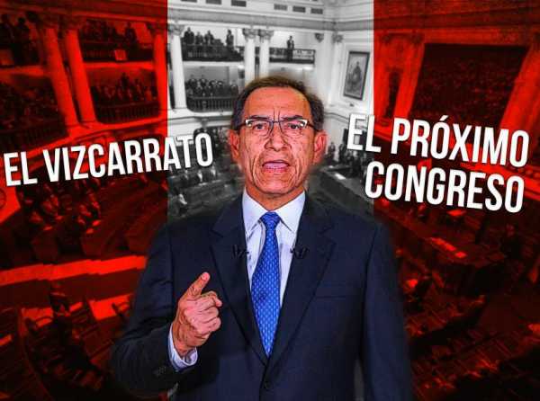 El vizcarrato y el próximo Congreso
