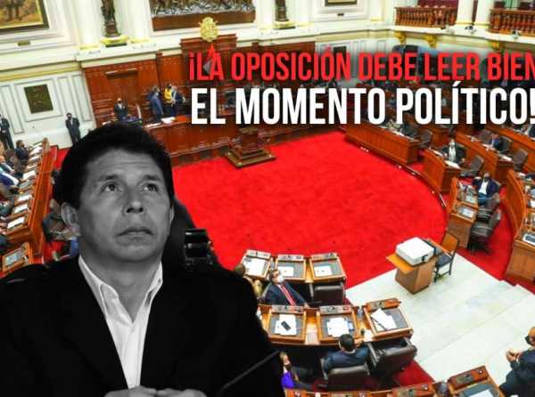 ¡La oposición debe leer bien el momento político!