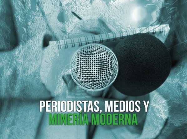 Periodistas, medios y minería moderna 