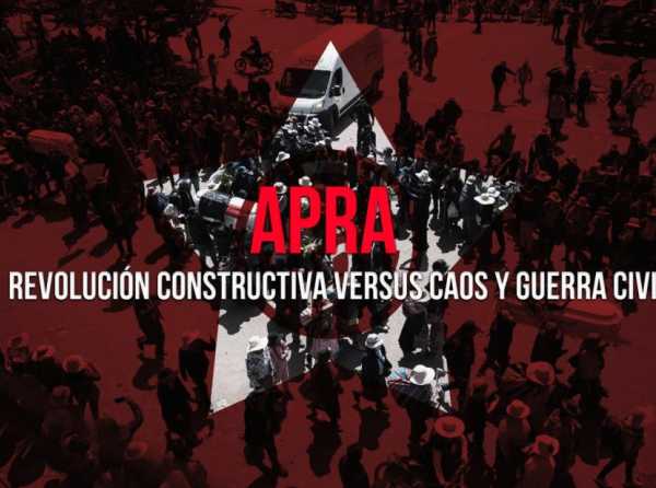 APRA: revolución constructiva versus caos y guerra civil