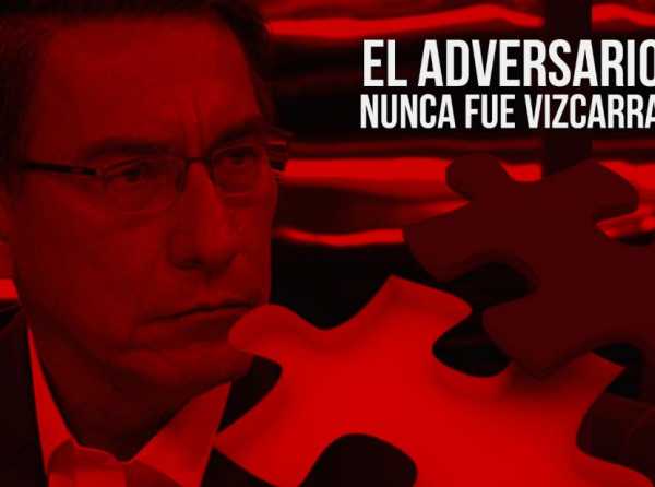 El adversario nunca fue Vizcarra