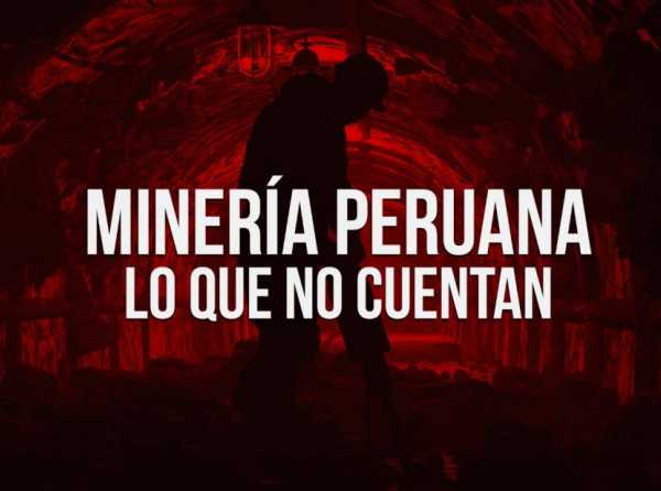Minería peruana: lo que no se cuenta
