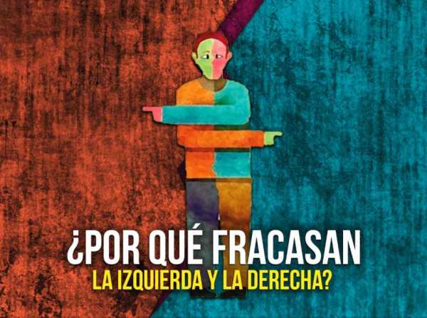 ¿Por qué fracasan la izquierda y la derecha? 