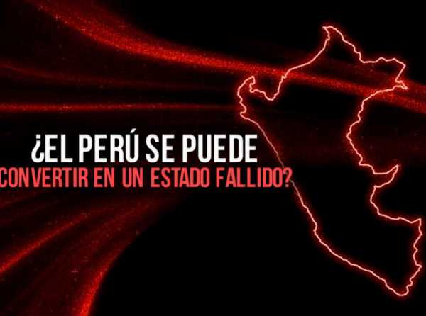¿El Perú se puede convertir en un Estado fallido?