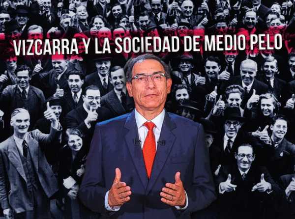 Vizcarra y la sociedad de medio pelo