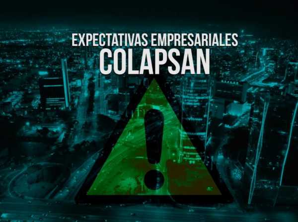 Expectativas empresariales colapsan 