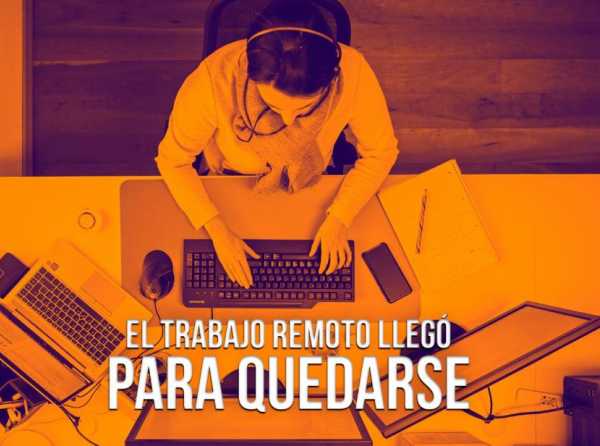 El trabajo remoto llegó para quedarse