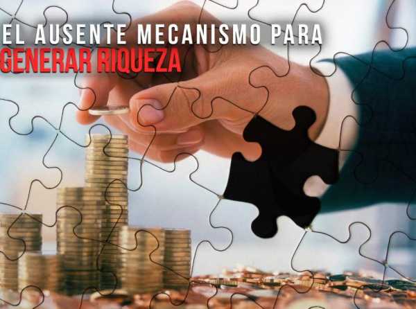 El ausente mecanismo para generar riqueza