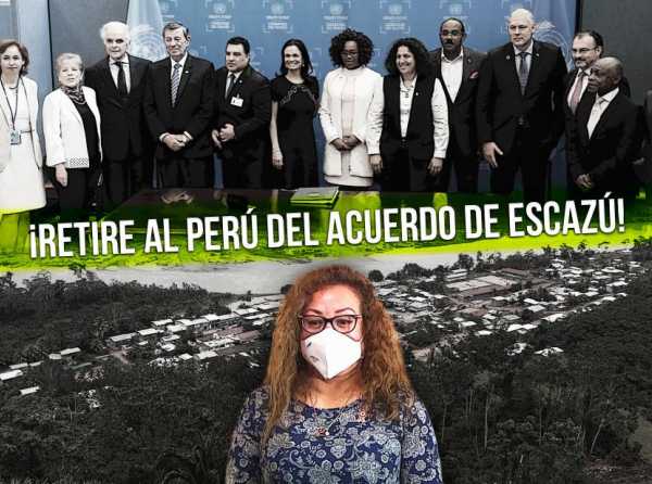 Ministra Echegaray, ¡retire al Perú del Acuerdo de Escazú!