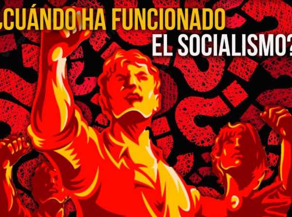 ¿Cuándo ha funcionado el socialismo?