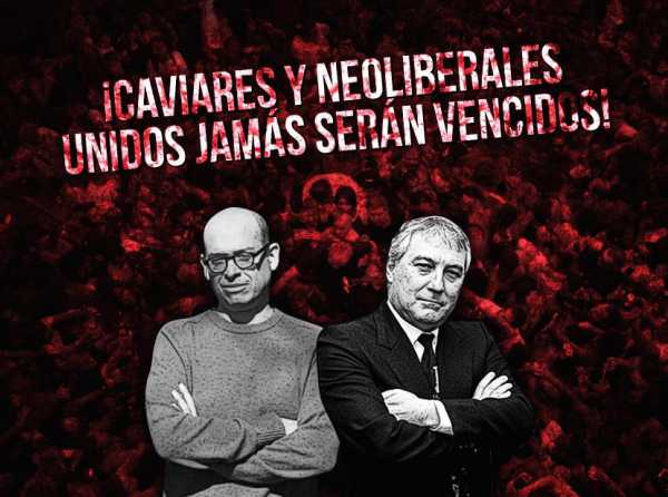 ¡Caviares y neoliberales unidos jamás serán vencidos!