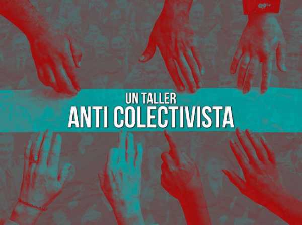 Un taller anti colectivista acelerado