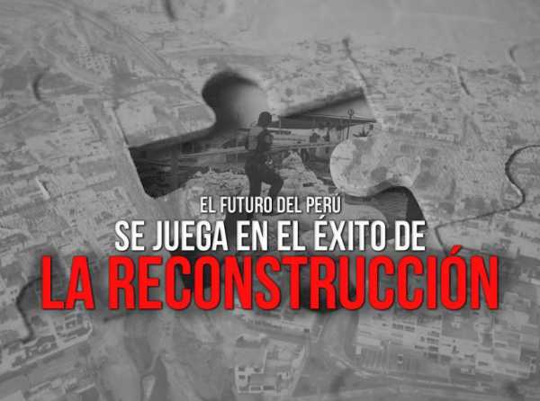El futuro del Perú se juega en el éxito de la reconstrucción