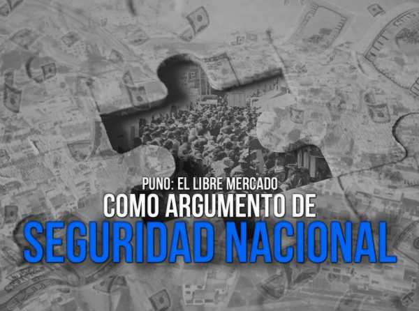 Puno: el libre mercado como argumento de seguridad nacional