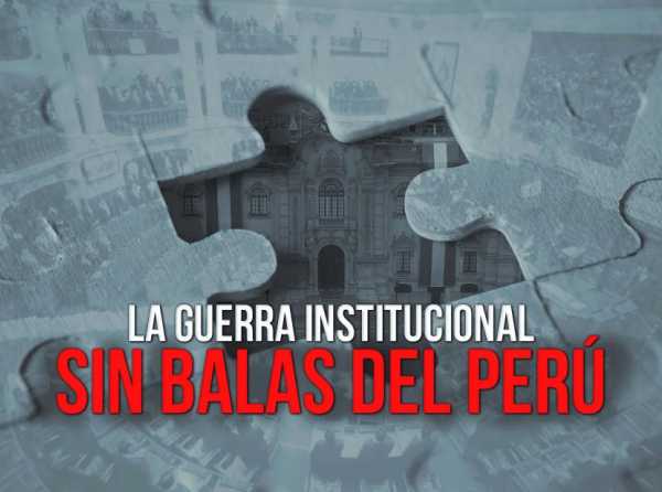 La guerra institucional sin balas del Perú