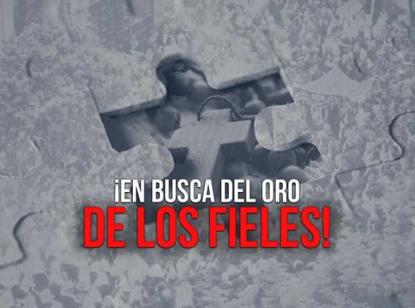 ¡En busca del oro de los fieles!