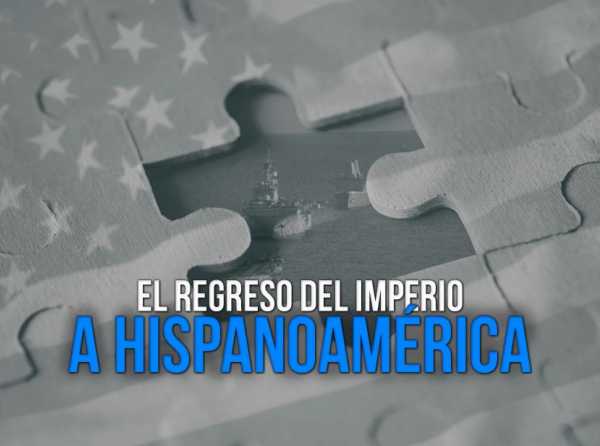 El regreso del imperio a Hispanoamérica