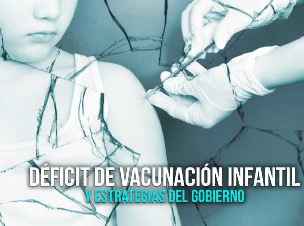 Déficit de vacunación infantil y estrategias del gobierno