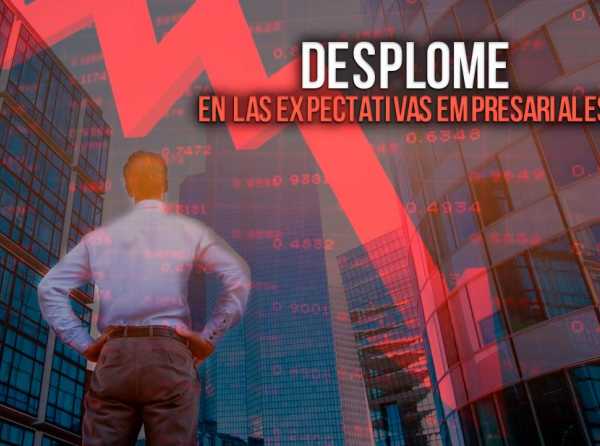 Desplome en las expectativas empresariales 