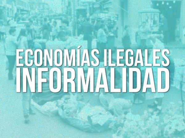 Enfrentar la informalidad para derrotar a las economías ilegales