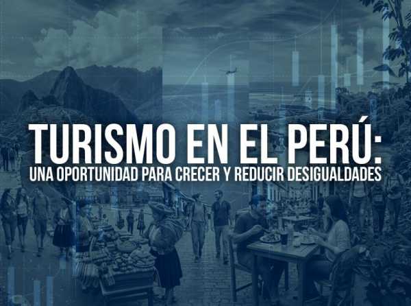 Turismo en el Per&uacute;: una oportunidad para crecer y reducir desigualdades