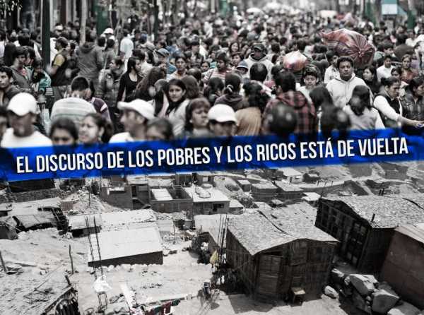 El discurso de los pobres y los ricos está de vuelta