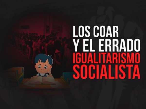 Los COAR y el errado igualitarismo socialista