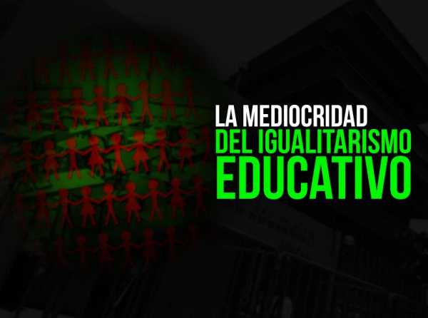 La mediocridad del igualitarismo educativo