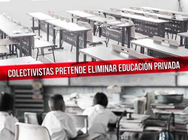 Colectivistas pretende eliminar educación privada